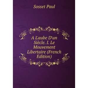   cle. I. Le Mouvement Libertaire (French Edition) Sosset Paul Books