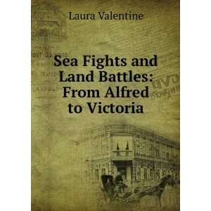   and Land Battles From Alfred to Victoria Laura Valentine Books