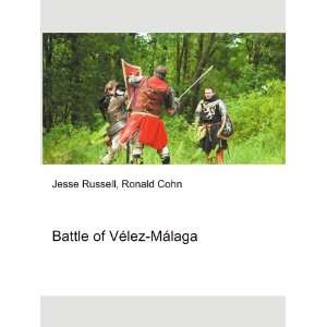    Battle of VÃ©lez MÃ¡laga Ronald Cohn Jesse Russell Books