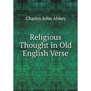  Religious Thought in Old English Verse Charles John Abbey 