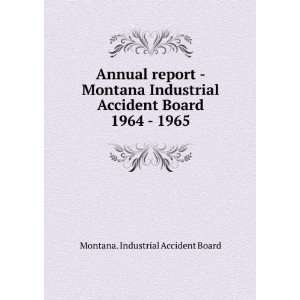 Annual report   Montana Industrial Accident Board. 1964 