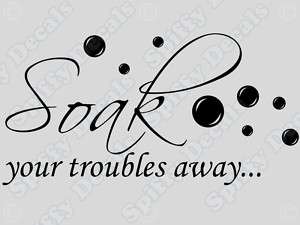 SOAK YOUR TROUBLES AWAY Bathroom Tub Wall Quote Decal  