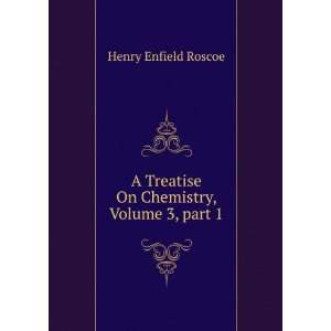   On Chemistry, Volume 3,Â part 1 Henry Enfield Roscoe Books
