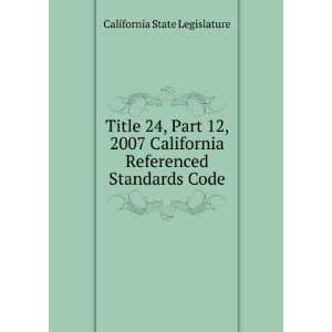   California Referenced Standards Code California State Legislature