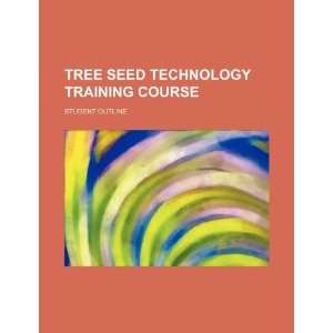  Tree seed technology training course student outline 