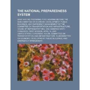 The National Preparedness System what are we preparing for? hearing 