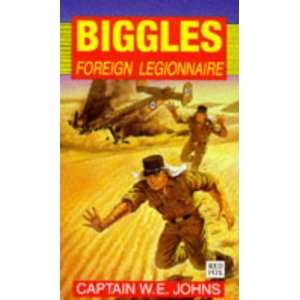    Biggles,Foreign Legionnaire (9780099979807): W.E. Johns: Books
