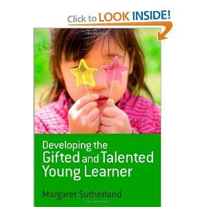 Developing the Gifted and Talented Young Learner: Margaret Sutherland 