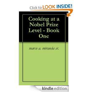 Cooking at a Nobel Prize Level   Book One marco a. miranda sr., elena 