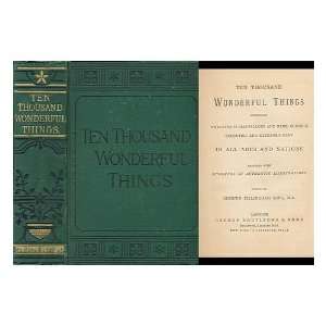  Ten Thousand Wonderful Things : Comprising Whatever is 
