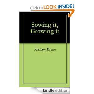 Sowing it, Growing it Sheldon Bryan  Kindle Store