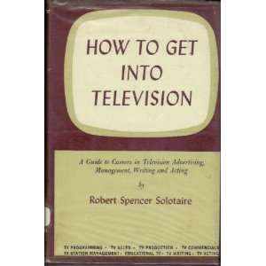  To Get Into Television A Guide To Careers in Television Advertising 