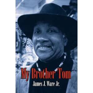  My Brother Tom (9781434353566): James J. Ware Jr.: Books