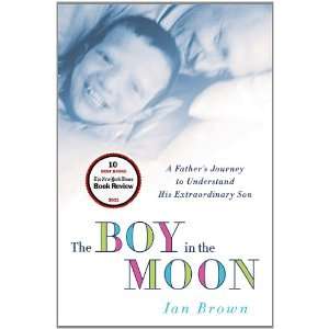 The Boy in the Moon A Fathers Journey to Understand His 