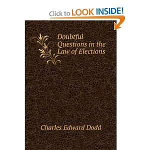   Doubtful Questions in the Law of Elections Charles Edward Dodd Books