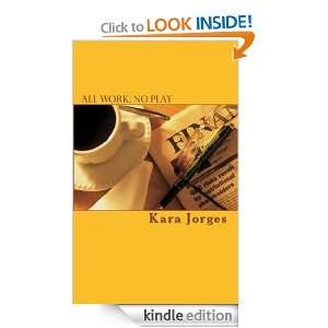 All Work, No Play Kara Jorges  Kindle Store