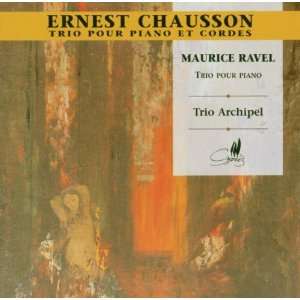 Chausson / Maurice Ravel: Piano Trios: Trio Archipel, Ernest Chausson 