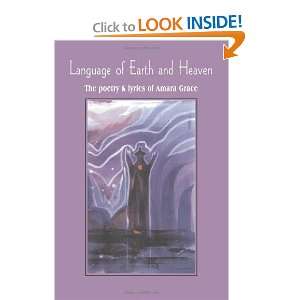  Language of Earth and Heaven The poetry & lyrics of Amara 