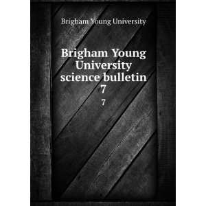   Brigham Young University science bulletin. 7 Brigham Young University