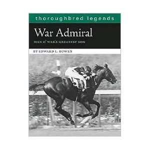 War Admiral: Man OWars Greatest Son by Edward L. Bowen, Blood Horse 
