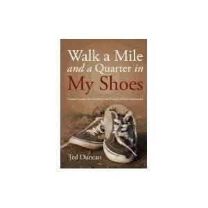  Walk a Mile and a Quarter in My Shoes (9781414120003) Ted 