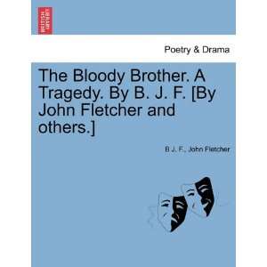  The Bloody Brother. A Tragedy. By B. J. F. [By John 