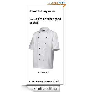   not that good a chef Brian Greening  Kindle Store