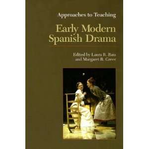  Early Modern Spanish Drama (Approaches to Teaching World 