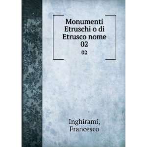  Monumenti Etruschi o di Etrusco nome. 02 Francesco 