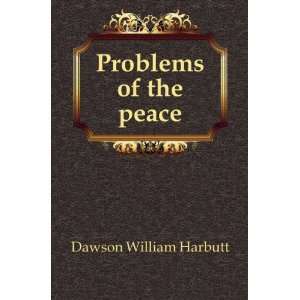 Problems of the peace Dawson William Harbutt  Books