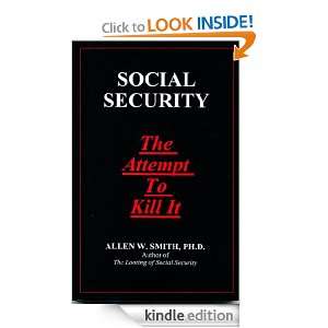 SOCIAL SECURITY The Attempt To Kill It Allen W. Smith  