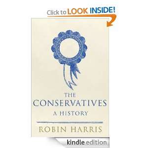 The Conservatives   A History Robin Harris  Kindle Store