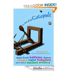 The Art of the Catapult Build Greek Ballistae, Roman Onagers, English 