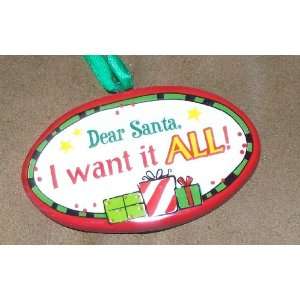  Dear Santa, I Want It All! Porcelain Christmas Ornament 