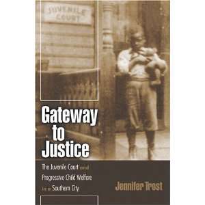  Gateway to Justice The Juvenile Court and Progressive 