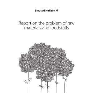   the problem of raw materials and foodstuffs Sloutzki Nokhim M Books