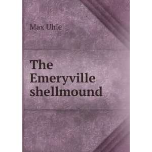  The Emeryville Shellmound (San Francisco Bay) UHLE (Max) Books