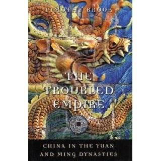 The Troubled Empire China in the Yuan and Ming Dynasties (History of 
