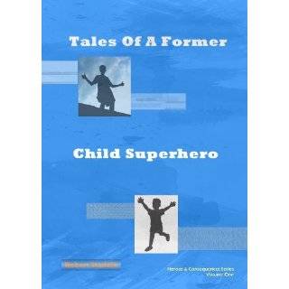 Tales Of A Former Child Superhero (Heroes & Consequences) by Robert 