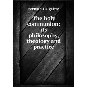 The holy communion its philosophy, theology and practice 