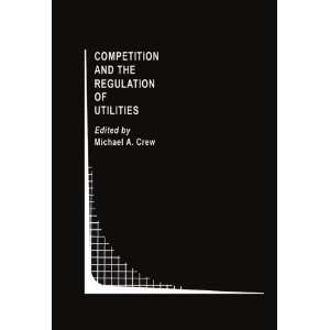  Competition and the Regulation of Utilities (Topics in 