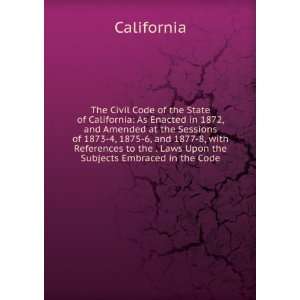   the . Laws Upon the Subjects Embraced in the Code California Books