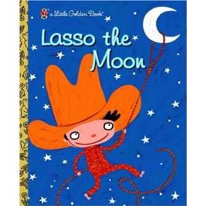  Lasso the Moon (Little Golden Book) [Hardcover]: Trish 