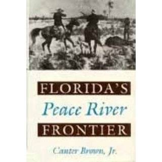 Floridas Peace River Frontier by Canter Brown (Mar 20, 1991)