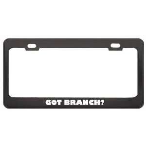 Got Branch? Boy Name Black Metal License Plate Frame Holder Border Tag