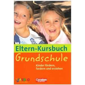 Eltern Kursbuch Grundschule. Kinder fördern, fordern und erziehen 