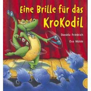 Eine Brille für das Krokodil: .de: Daniela Friedrich, Eva 