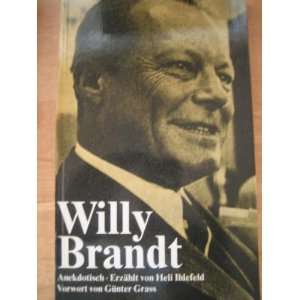Willy Brandt. Anekdotisch. Erzählt von Heli Ihlefeld. Vorwort von 