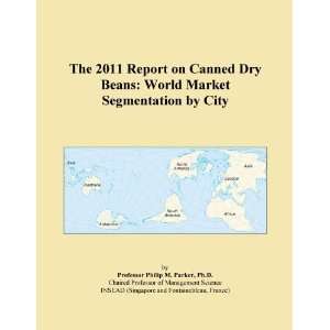 The 2011 Report on Canned Dry Beans World Market Segmentation by City 