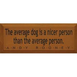   is a nicer person than the average person.   Andy Rooney Wooden Sign